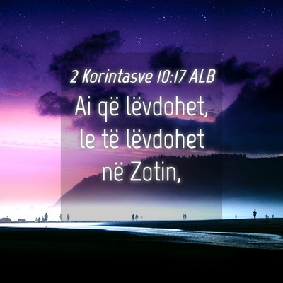 Picture 04 - 2 Korintasve 10:17 ALB - Ai që lëvdohet, le të lëvdohet në - Bible Verse Picture
