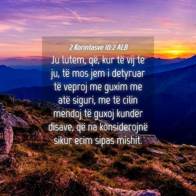 Picture 04 - 2 Korintasve 10:2 ALB - Ju lutem, që, kur të vij te ju, të mos jem i - Bible Verse Picture