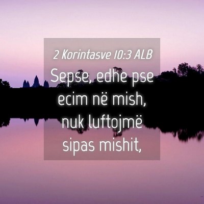 Picture 04 - 2 Korintasve 10:3 ALB - Sepse, edhe pse ecim në mish, nuk luftojmë - Bible Verse Picture