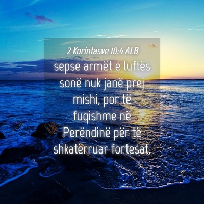 Picture 04 - 2 Korintasve 10:4 ALB - sepse armët e luftës sonë nuk janë prej - Bible Verse Picture