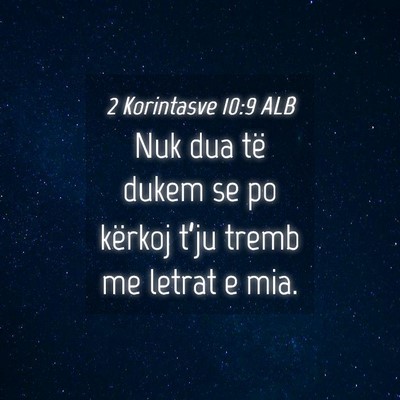 Picture 04 - 2 Korintasve 10:9 ALB - Nuk dua të dukem se po kërkoj t’ju tremb me - Bible Verse Picture