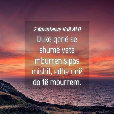 Picture 04 - 2 Korintasve 11:18 ALB - Duke qenë se shumë vetë mburren sipas mishit, - Bible Verse Picture