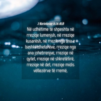 Picture 04 - 2 Korintasve 11:26 ALB - Në udhëtime të shpeshta në rreziqe lumenjsh, - Bible Verse Picture