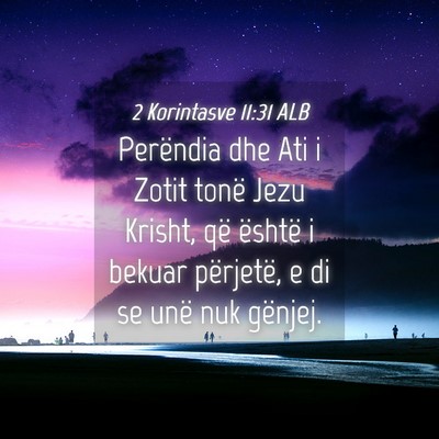 Picture 04 - 2 Korintasve 11:31 ALB - Perëndia dhe Ati i Zotit tonë Jezu Krisht, që - Bible Verse Picture
