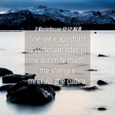 Picture 04 - 2 Korintasve 12:12 ALB - Shenjat e apostullit u vërtetuan ndër ju me - Bible Verse Picture