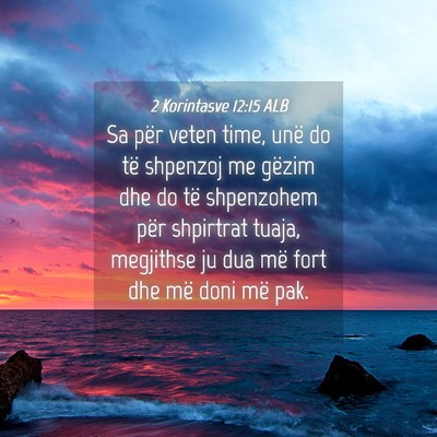 Picture 04 - 2 Korintasve 12:15 ALB - Sa për veten time, unë do të shpenzoj me - Bible Verse Picture