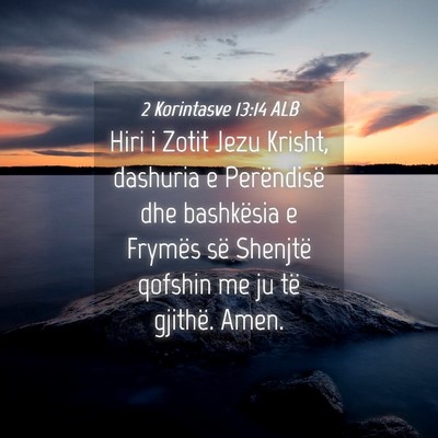 Picture 04 - 2 Korintasve 13:14 ALB - Hiri i Zotit Jezu Krisht, dashuria e Perëndisë - Bible Verse Picture