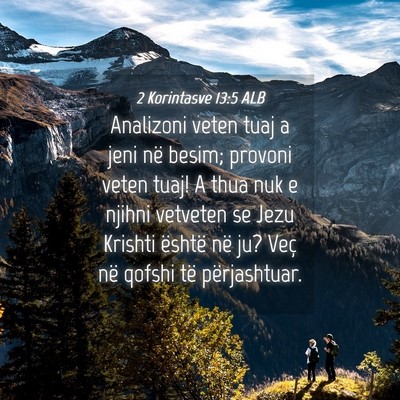 Picture 04 - 2 Korintasve 13:5 ALB - Analizoni veten tuaj a jeni në besim; provoni - Bible Verse Picture
