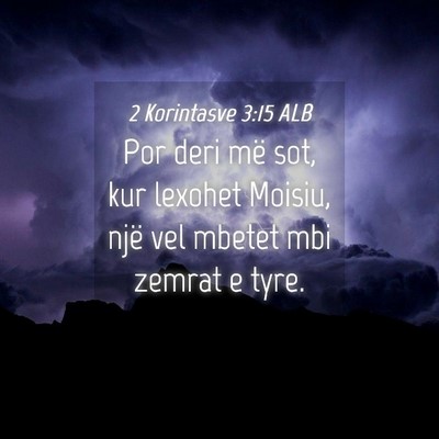 Picture 04 - 2 Korintasve 3:15 ALB - Por deri më sot, kur lexohet Moisiu, një vel - Bible Verse Picture