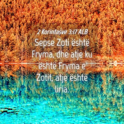 Picture 04 - 2 Korintasve 3:17 ALB - Sepse Zoti është Fryma, dhe atje ku është - Bible Verse Picture