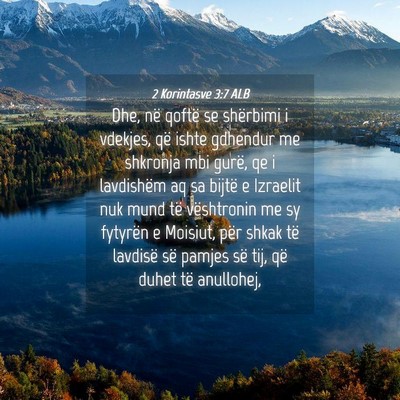 Picture 04 - 2 Korintasve 3:7 ALB - Dhe, në qoftë se shërbimi i vdekjes, që ishte - Bible Verse Picture