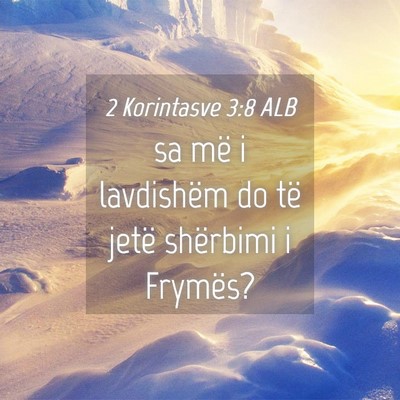 Picture 04 - 2 Korintasve 3:8 ALB - sa më i lavdishëm do të jetë shërbimi i - Bible Verse Picture