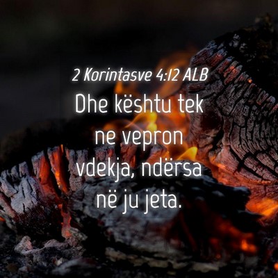 Picture 04 - 2 Korintasve 4:12 ALB - Dhe kështu tek ne vepron vdekja, ndërsa në ju - Bible Verse Picture