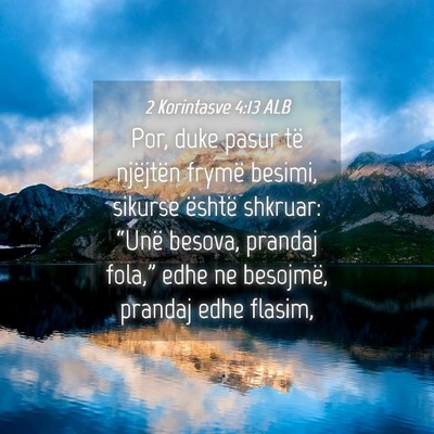 Picture 04 - 2 Korintasve 4:13 ALB - Por, duke pasur të njëjtën frymë besimi, - Bible Verse Picture