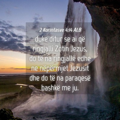 Picture 04 - 2 Korintasve 4:14 ALB - duke ditur se ai që ringjalli Zotin Jezus, do - Bible Verse Picture