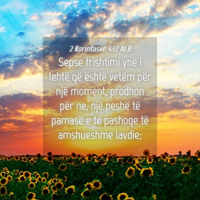 Picture 04 - 2 Korintasve 4:17 ALB - Sepse trishtimi ynë i lehtë që është vetëm - Bible Verse Picture