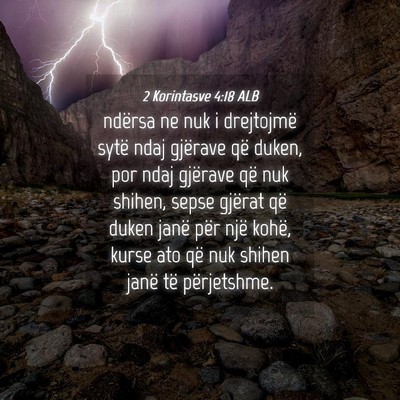 Picture 04 - 2 Korintasve 4:18 ALB - ndërsa ne nuk i drejtojmë sytë ndaj gjërave - Bible Verse Picture