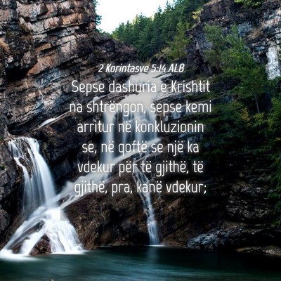 Picture 04 - 2 Korintasve 5:14 ALB - Sepse dashuria e Krishtit na shtrëngon, sepse - Bible Verse Picture