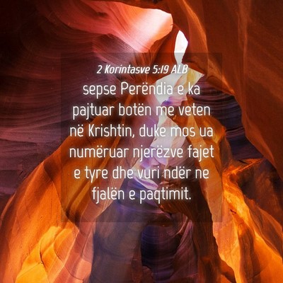 Picture 04 - 2 Korintasve 5:19 ALB - sepse Perëndia e ka pajtuar botën me veten në - Bible Verse Picture
