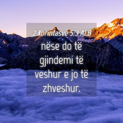 Picture 04 - 2 Korintasve 5:3 ALB - nëse do të gjindemi të veshur e jo të - Bible Verse Picture