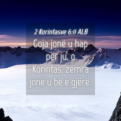 Picture 04 - 2 Korintasve 6:11 ALB - Goja jonë u hap për ju, o Korintas, zemra jonë - Bible Verse Picture