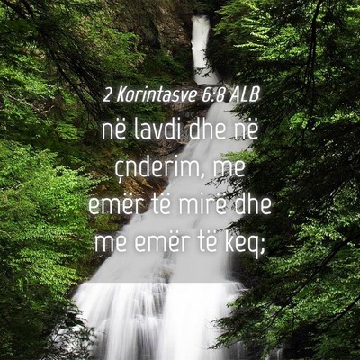 Picture 04 - 2 Korintasve 6:8 ALB - në lavdi dhe në çnderim, me emër të mirë - Bible Verse Picture