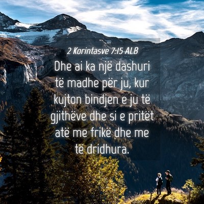 Picture 04 - 2 Korintasve 7:15 ALB - Dhe ai ka një dashuri të madhe për ju, kur - Bible Verse Picture