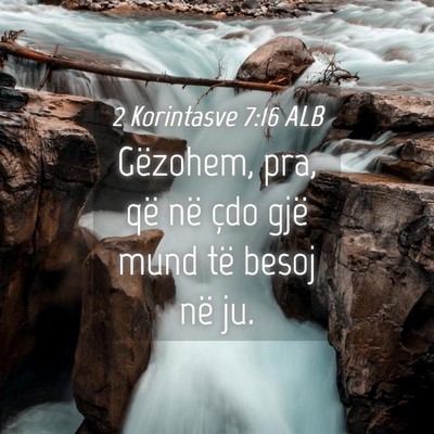 Picture 04 - 2 Korintasve 7:16 ALB - Gëzohem, pra, që në çdo gjë mund të besoj - Bible Verse Picture