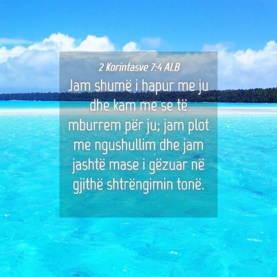 Picture 04 - 2 Korintasve 7:4 ALB - Jam shumë i hapur me ju dhe kam me se të - Bible Verse Picture