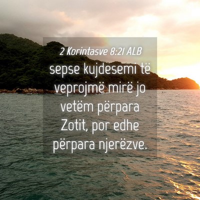 Picture 04 - 2 Korintasve 8:21 ALB - sepse kujdesemi të veprojmë mirë jo vetëm - Bible Verse Picture