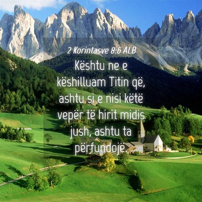 Picture 04 - 2 Korintasve 8:6 ALB - Kështu ne e këshilluam Titin që, ashtu si e - Bible Verse Picture