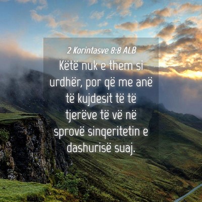 Picture 04 - 2 Korintasve 8:8 ALB - Këtë nuk e them si urdhër, por që me anë të - Bible Verse Picture