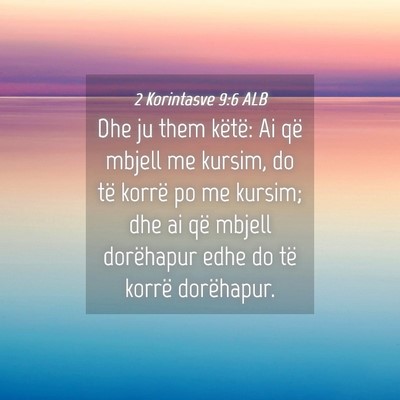 Picture 04 - 2 Korintasve 9:6 ALB - Dhe ju them këtë: Ai që mbjell me kursim, do - Bible Verse Picture
