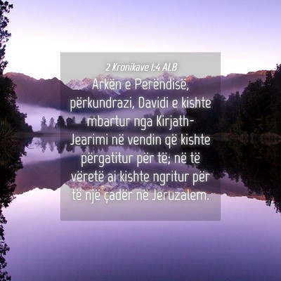 Picture 04 - 2 Kronikave 1:4 ALB - Arkën e Perëndisë, përkundrazi, Davidi e - Bible Verse Picture