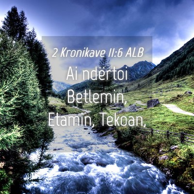 Picture 04 - 2 Kronikave 11:6 ALB - Ai ndërtoi Betlemin, Etamin, - Bible Verse Picture