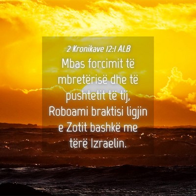 Picture 04 - 2 Kronikave 12:1 ALB - Mbas forcimit të mbretërisë dhe të pushtetit - Bible Verse Picture