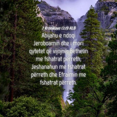 Picture 04 - 2 Kronikave 13:19 ALB - Abijahu e ndoqi Jeroboamin dhe i mori qytetet që - Bible Verse Picture