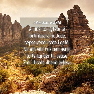 Picture 04 - 2 Kronikave 14:6 ALB - Ai ndërtoi qytete të fortifikuara në Judë, - Bible Verse Picture