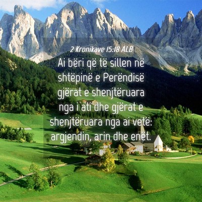 Picture 04 - 2 Kronikave 15:18 ALB - Ai bëri që të sillen në shtëpinë e - Bible Verse Picture