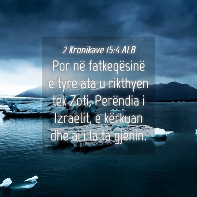 Picture 04 - 2 Kronikave 15:4 ALB - Por në fatkeqësinë e tyre ata u rikthyen tek - Bible Verse Picture