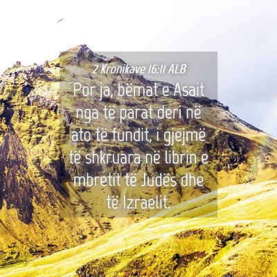 Picture 04 - 2 Kronikave 16:11 ALB - Por ja, bëmat e Asait nga të parat deri në ato - Bible Verse Picture