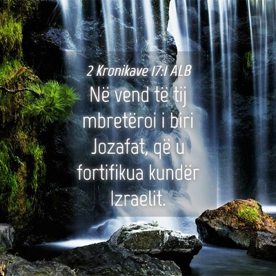 Picture 04 - 2 Kronikave 17:1 ALB - Në vend të tij mbretëroi i biri Jozafat, që u - Bible Verse Picture
