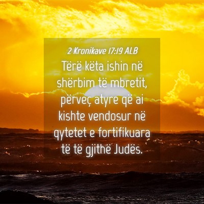 Picture 04 - 2 Kronikave 17:19 ALB - Tërë këta ishin në shërbim të mbretit, - Bible Verse Picture