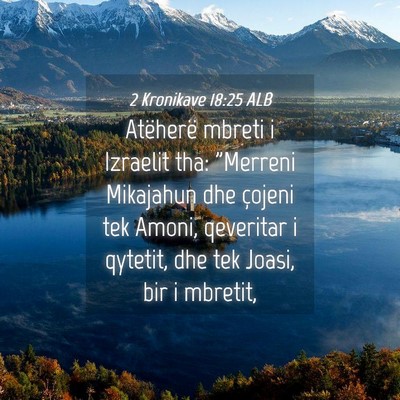 Picture 04 - 2 Kronikave 18:25 ALB - Atëherë mbreti i Izraelit tha: 