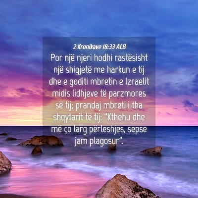Picture 04 - 2 Kronikave 18:33 ALB - Por një njeri hodhi rastësisht një shigjetë - Bible Verse Picture