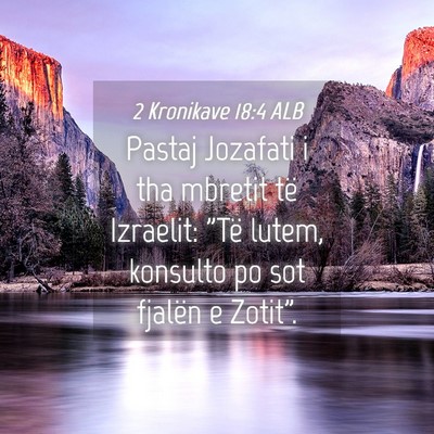 Picture 04 - 2 Kronikave 18:4 ALB - Pastaj Jozafati i tha mbretit të Izraelit: 