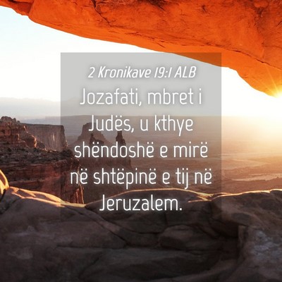 Picture 04 - 2 Kronikave 19:1 ALB - Jozafati, mbret i Judës, u kthye shëndoshë e - Bible Verse Picture