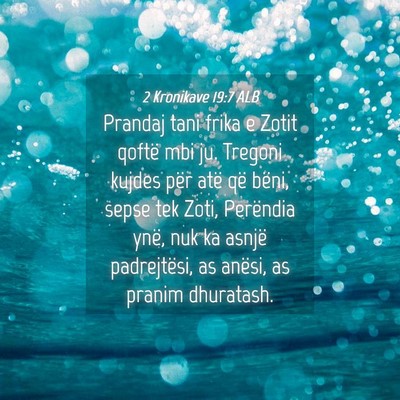 Picture 04 - 2 Kronikave 19:7 ALB - Prandaj tani frika e Zotit qoftë mbi ju. Tregoni - Bible Verse Picture