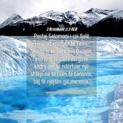 Picture 04 - 2 Kronikave 2:3 ALB - Pastaj Salomoni i çoi fjalë Hiramit, mbretit - Bible Verse Picture