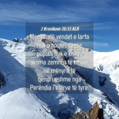 Picture 04 - 2 Kronikave 20:33 ALB - Megjithatë vendet e larta nuk u hoqën, sepse - Bible Verse Picture